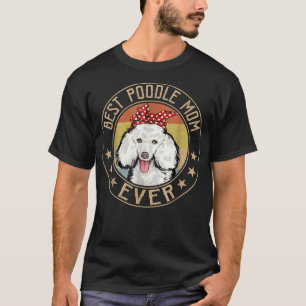 Vintage Best Poodle Mom Ever Dog Lover Mother's Da T-Shirt