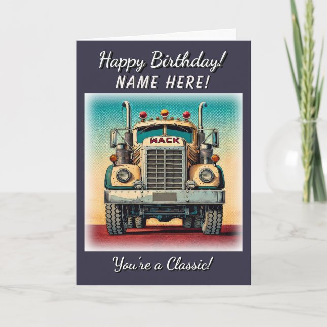 Vintage Big Truck You're a Classic Birthday Card (Front)