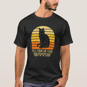 Vintage Black Cat Dad Mum Ell Your Cat I Said Psps T-Shirt