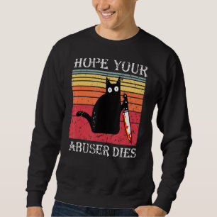 Vintage Black Cat Sarcasm Hope Your Abuser Dies Fu Sweatshirt