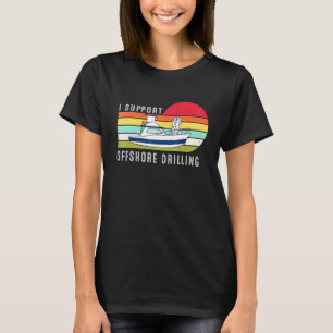 Vintage Boating I Support Offshore Drilling T-Shirt