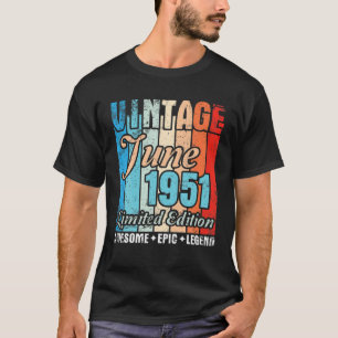 Vintage Born In June 1951 Ltd Edition Awesome Epic T-Shirt