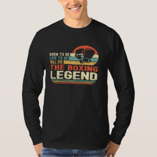 Vintage Born To Be Live To Be Will Die The Boxing T-Shirt
