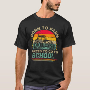 Vintage Born To Farm Forced To Go To School Funny  T-Shirt