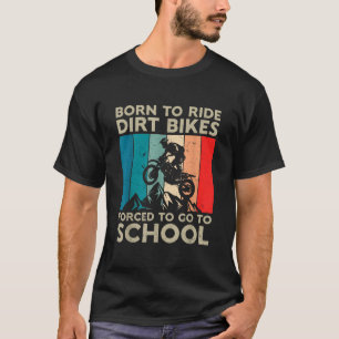 Vintage Born to Riding Dirt Bikes Forced Go School T-Shirt