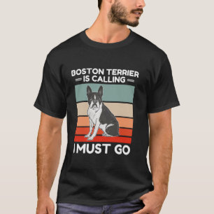 Vintage Boston Terrier Is Calling I Must Go Dog Lo T-Shirt