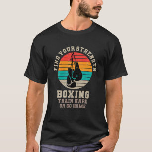 Vintage Boxing Train Hard Or Go Home With Boxing G T-Shirt