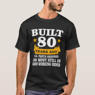 Vintage Built 80 Years Ago All Parts Original 80th T-Shirt