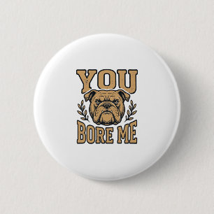 Vintage Bulldog You Bore Me Funny Dog Design_1 6 Cm Round Badge