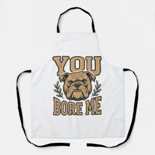 Vintage Bulldog You Bore Me Funny Dog Design_1 Apron