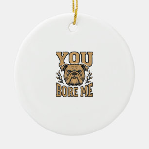 Vintage Bulldog You Bore Me Funny Dog Design_1 Ceramic Tree Decoration