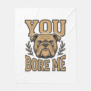 Vintage Bulldog You Bore Me Funny Dog Design_1 Fleece Blanket