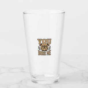 Vintage Bulldog You Bore Me Funny Dog Design_1 Glass