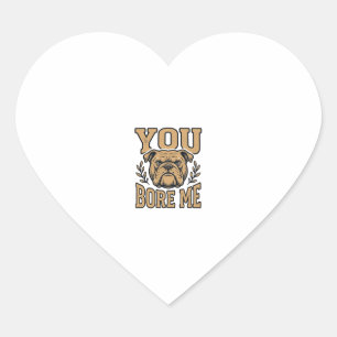 Vintage Bulldog You Bore Me Funny Dog Design_1 Heart Sticker