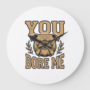 Vintage Bulldog You Bore Me Funny Dog Design_1 Large Clock