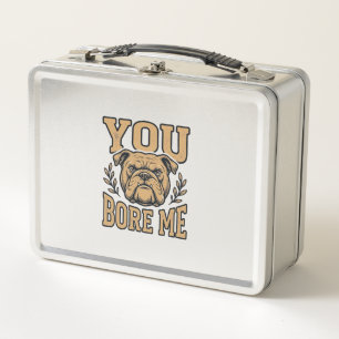 Vintage Bulldog You Bore Me Funny Dog Design_1 Metal Lunch Box