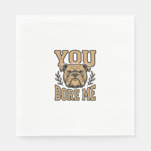 Vintage Bulldog You Bore Me Funny Dog Design_1 Napkin