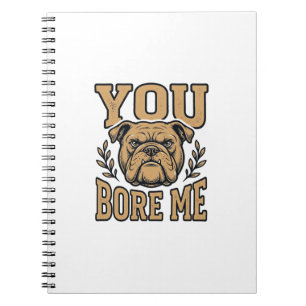 Vintage Bulldog You Bore Me Funny Dog Design_1 Notebook