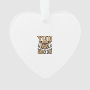 Vintage Bulldog You Bore Me Funny Dog Design_1 Ornament