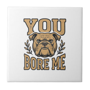 Vintage Bulldog You Bore Me Funny Dog Design_1 Tile