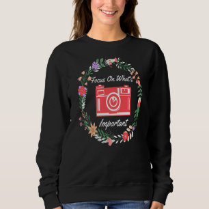 Vintage Camera Photography Focus On What's Import Sweatshirt