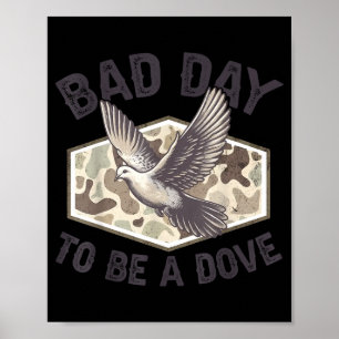 Vintage Camo Dove Hunting Bad Day To Be A Dove Hun Poster