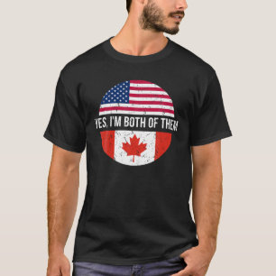 Vintage Canadian American Yes I'm Both Of Them Can T-Shirt