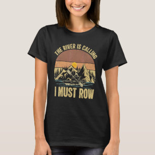 Vintage Canoe Kayaking The River Is Calling I Must T-Shirt