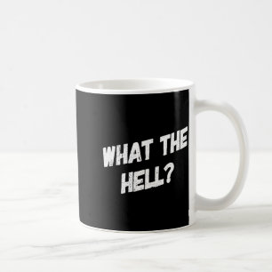 Vintage Clic What The Hell Funny Sarcastic Comment Coffee Mug
