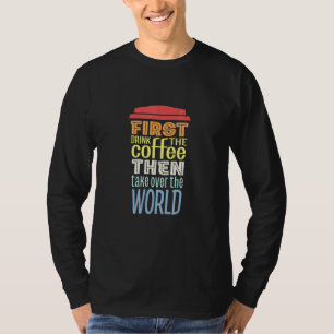 Vintage Coffee Drinker First Coffee Then The World T-Shirt