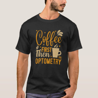 Vintage Coffee First Then Optometry Funny Optician T-Shirt