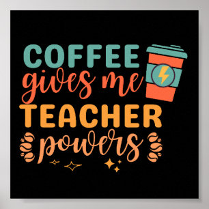 Vintage Coffee Gives Me Teacher Powers Poster