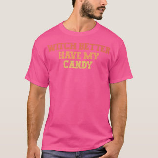 Vintage Colored Funny Witch Better Have My Candy52 T-Shirt