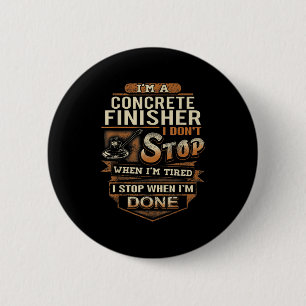 Vintage Concrete Finisher I Stop When I'm Done  6 Cm Round Badge