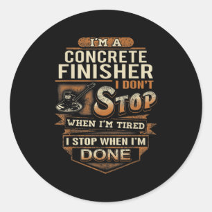 Vintage Concrete Finisher I Stop When I'm Done  Classic Round Sticker