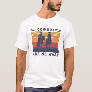 Vintage Cowboy Take Me Away Western Life Rodeo Cou T-Shirt