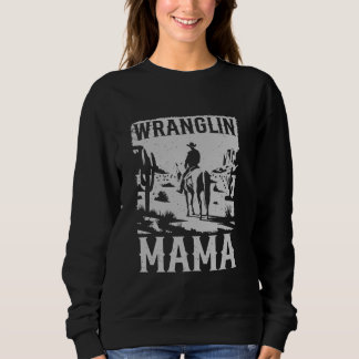 Vintage Cowboy Western Country Wranglin Mama Mummy Sweatshirt