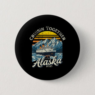 Vintage Cruisin Together Alaska 2025 Friend Family 6 Cm Round Badge