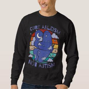 Vintage Cure Ableism Not Autism Fighting Ableism A Sweatshirt