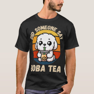 Vintage Cute Maltese Dog Did Someone Say Boba Tea T-Shirt