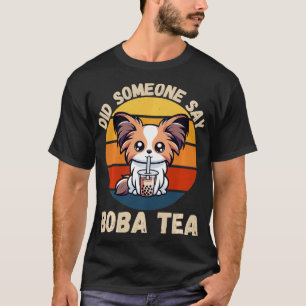 Vintage Cute Papillon Dog Did Someone Say Boba Tea T-Shirt