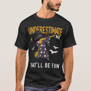 Vintage Dabbing Witch Underestimate Me That'll Be  T-Shirt