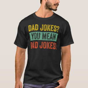 Vintage Dad Jokes You Mean Rad Jokes Funny Father T-Shirt