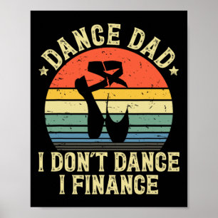 Vintage Dance Dad I Don&#; t Dance I Finance Danci Poster