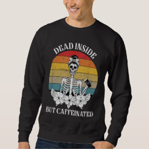 Vintage Dead Inside But Caffeinated Skeleton Coffe Sweatshirt