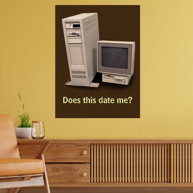 Vintage Desktop Computer Does it Date Me Poster (Living Room 2)