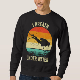Vintage Diving  Scuba Dive  I Breathe Underwater Sweatshirt