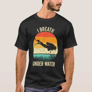 Vintage Diving  Scuba Dive  I Breathe Underwater T-Shirt