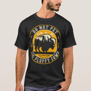 Vintage Do Not Pet The Fluffy Cows Yellowstone Nat T-Shirt
