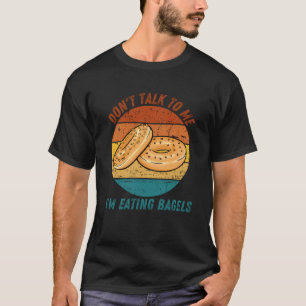 Vintage Don t Talk To Me I m Eating Bagels Retro T-Shirt